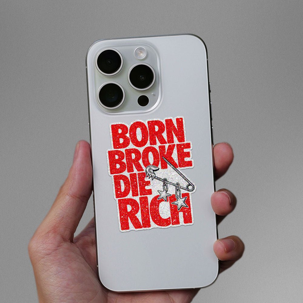 Born Broke Die Rich Glitter Sticker