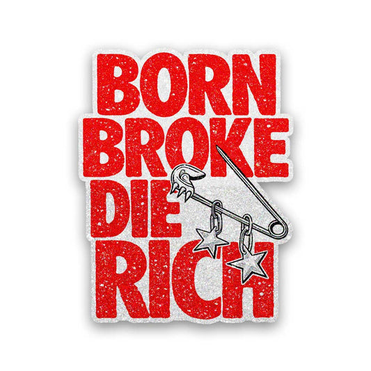 Born Broke Die Rich Glitter Sticker