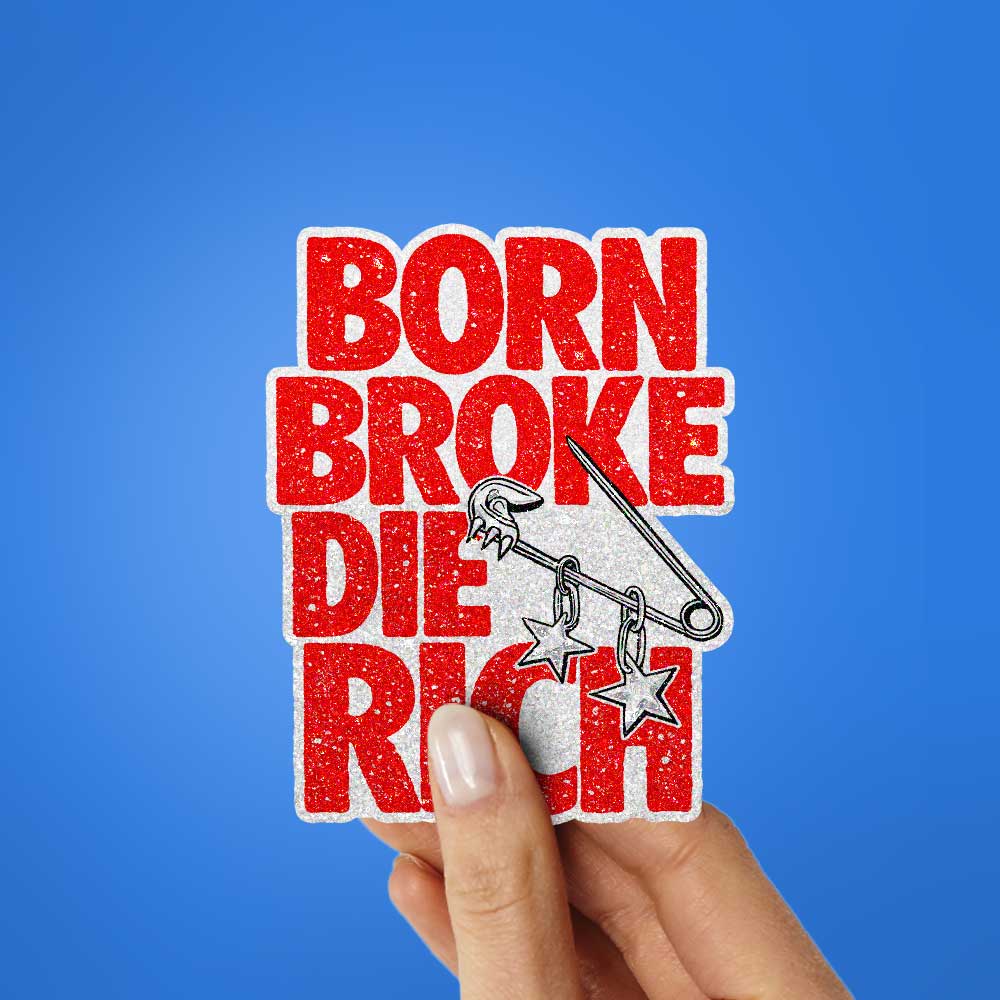 Born Broke Die Rich Glitter Sticker