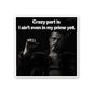 Crazy Part is I Aint Even in my Prime Yet Sticker