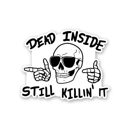 Dead Inside Still Killin It Sticker