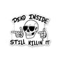 Dead Inside Still Killin It Sticker