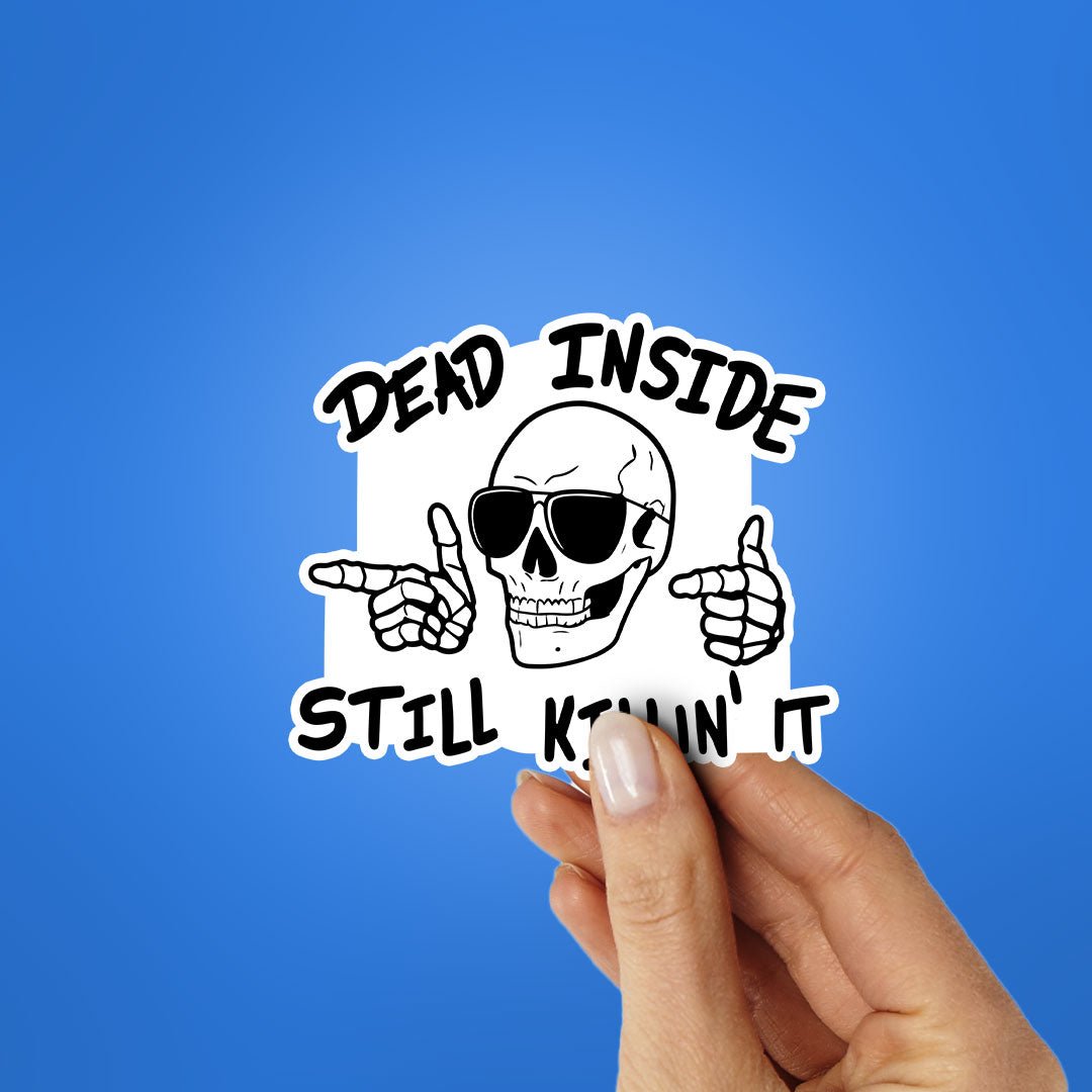 Dead Inside Still Killin It Sticker