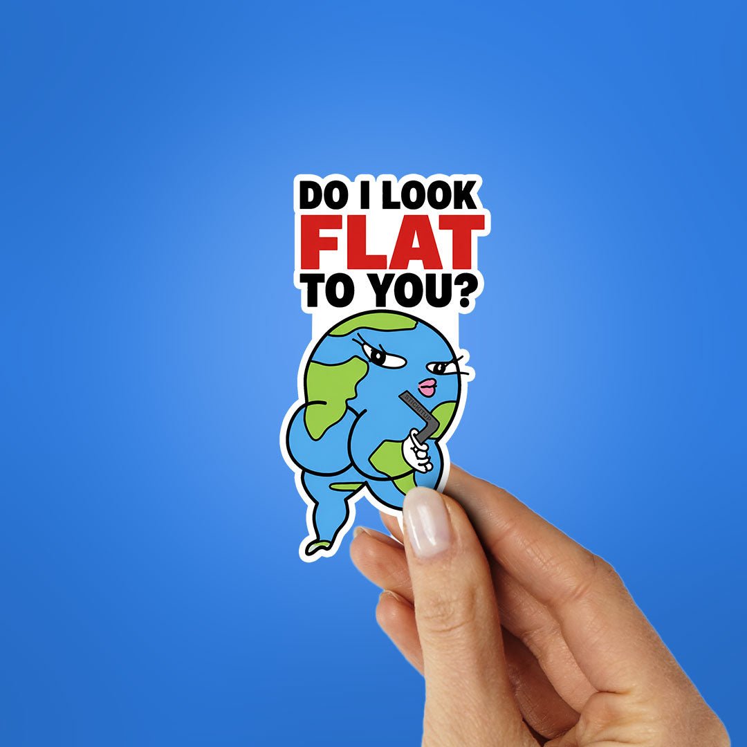 Do I Look Flat to You Sticker