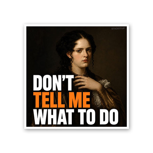 Don't Tell Me What to Do Sticker