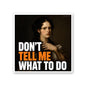 Don't Tell Me What to Do Sticker