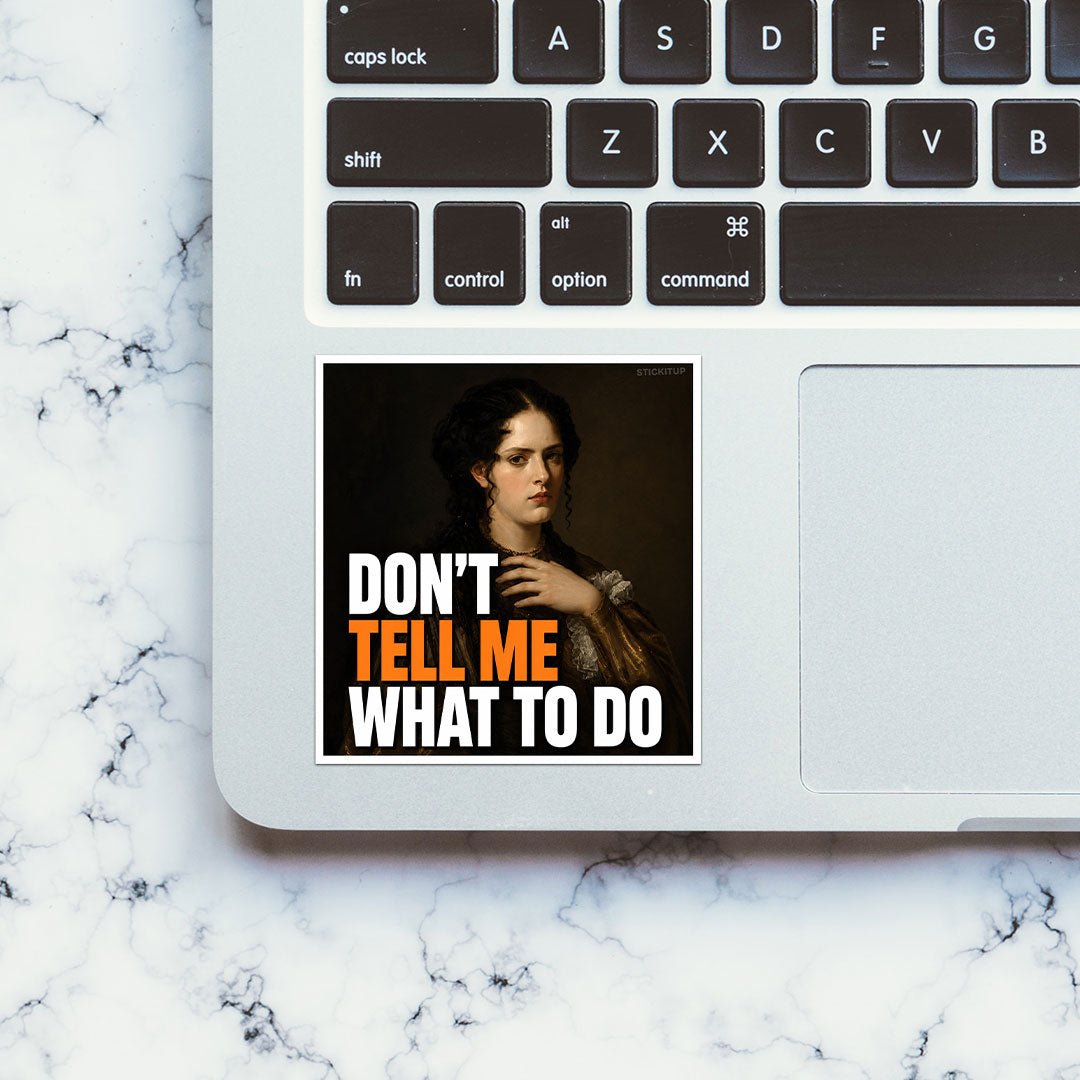 Don't Tell Me What to Do Sticker