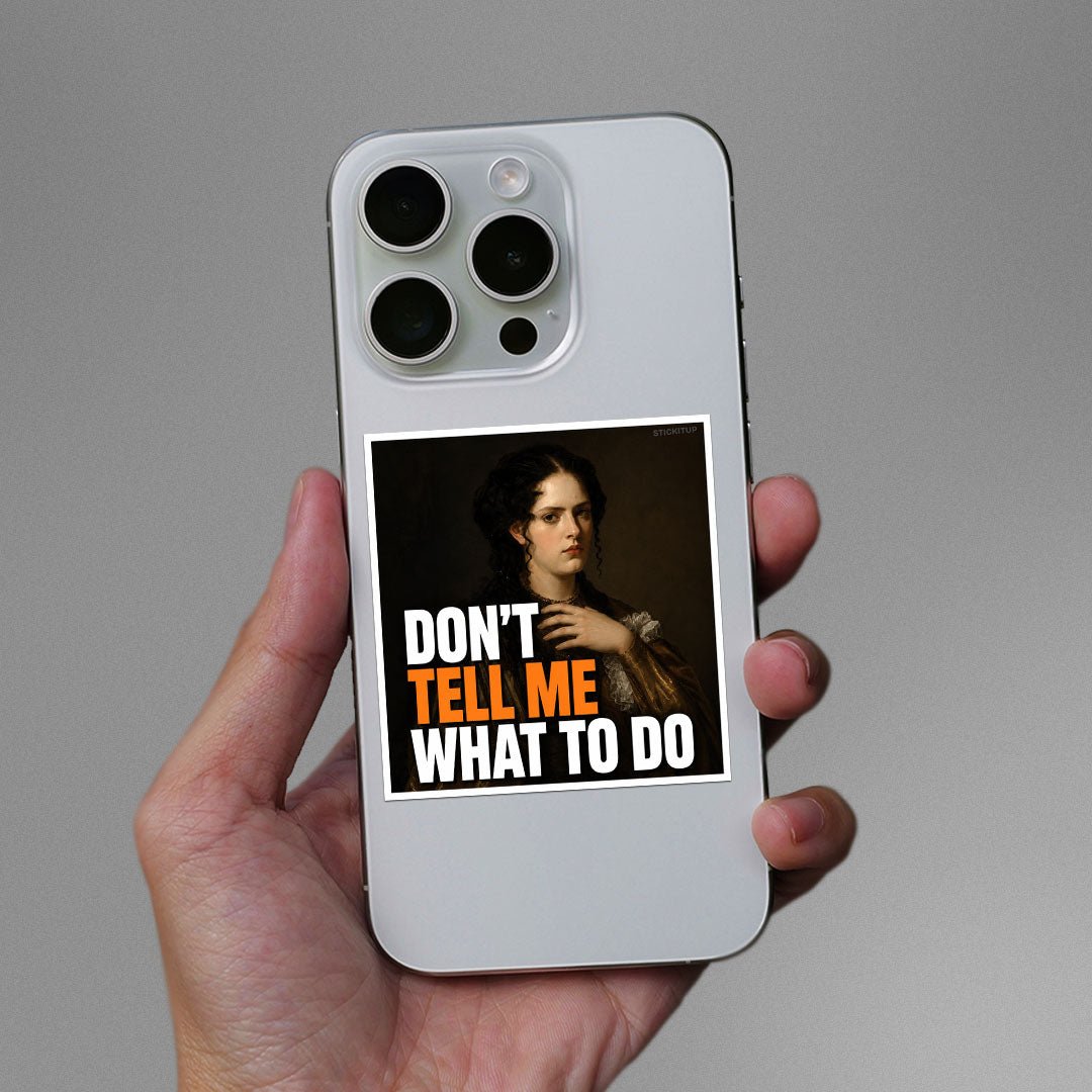 Don't Tell Me What to Do Sticker