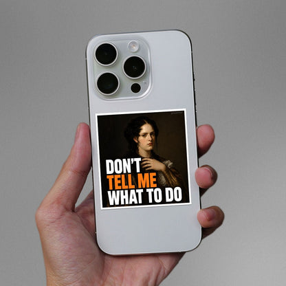 Don't Tell Me What to Do Sticker