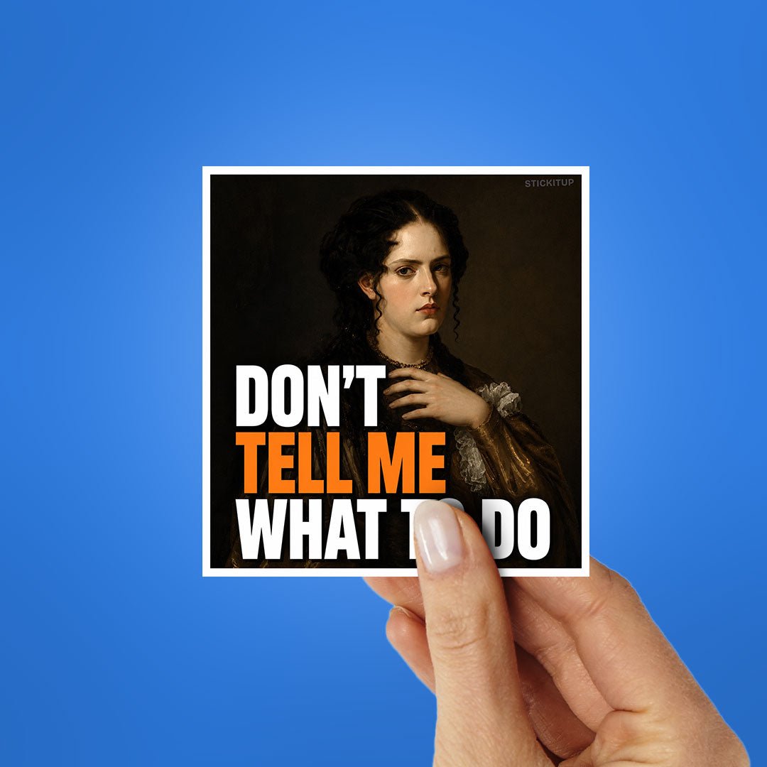 Don't Tell Me What to Do Sticker