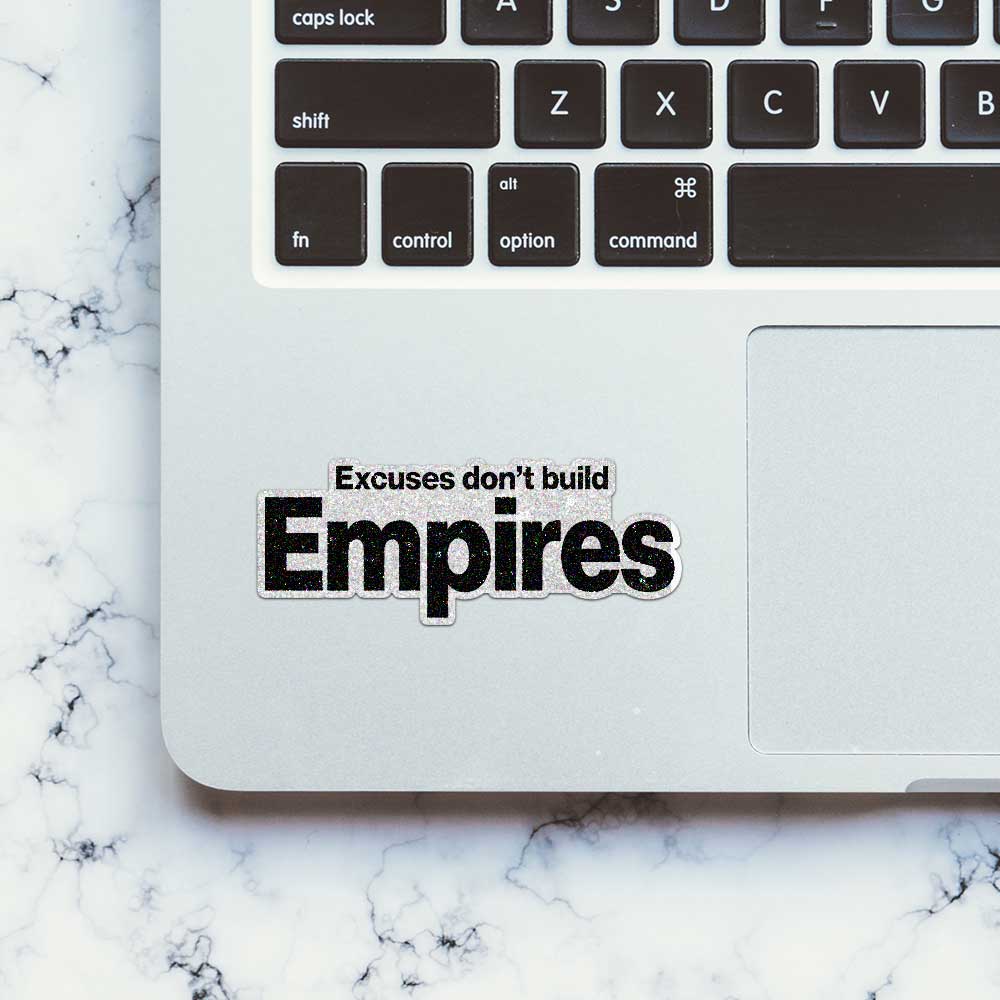 Excuses Don't Build Empires Glitter Sticker