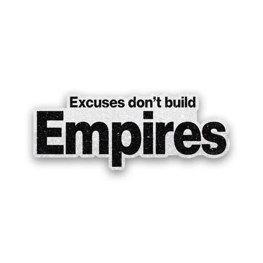 Excuses Don't Build Empires Glitter Sticker