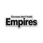 Excuses Don't Build Empires Glitter Sticker