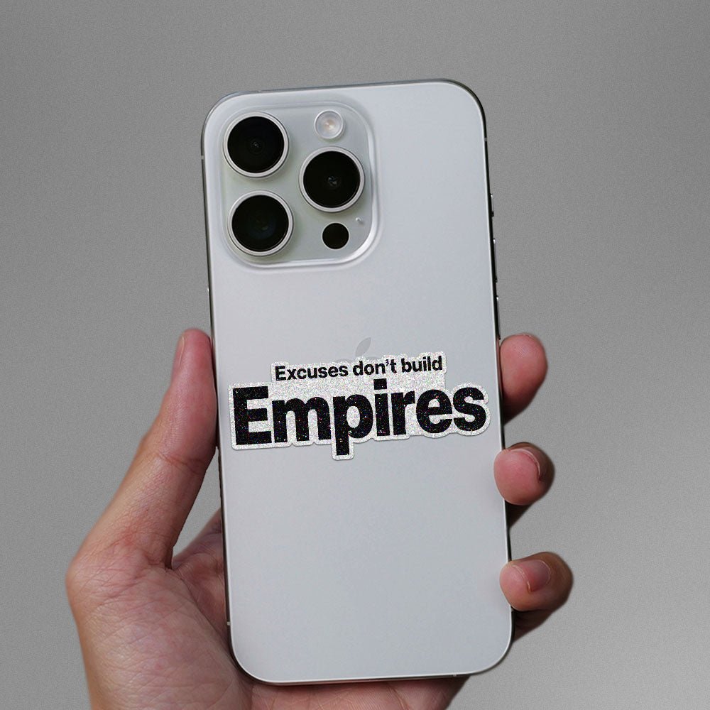 Excuses Don't Build Empires Glitter Sticker