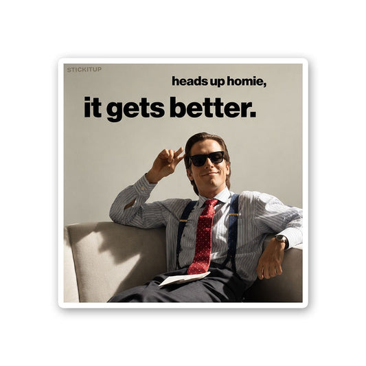 Heads Up Homie it Gets Better Sticker
