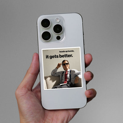Heads Up Homie it Gets Better Sticker