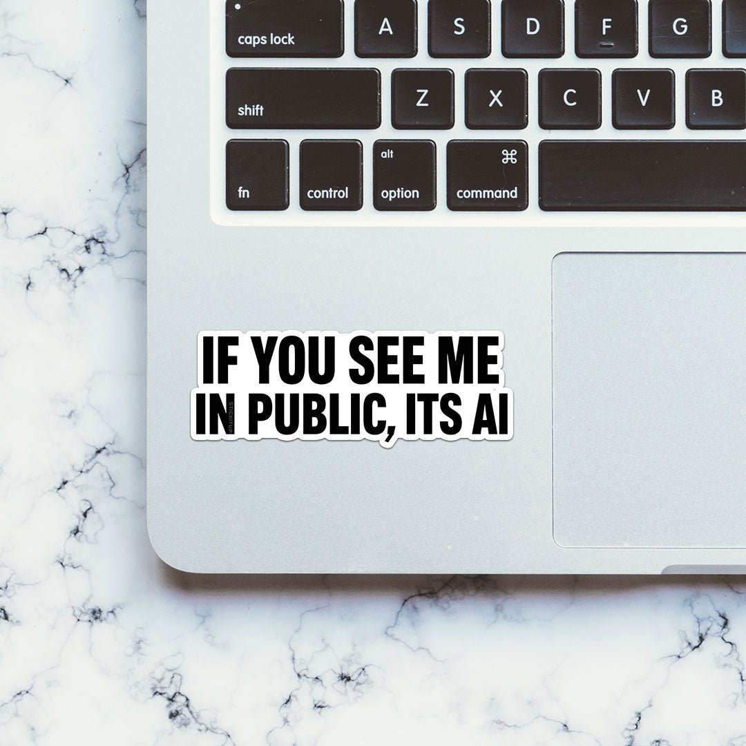 If You See Me in Public Its AI Sticker