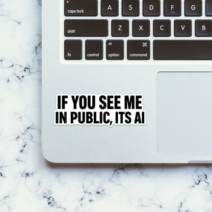 If You See Me in Public Its AI Sticker