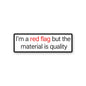 Im a Red Flag but the Material is Quality Sticker