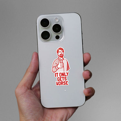 It Only Gets Worse Sticker