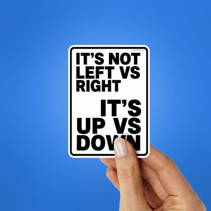 Its Not Left Vs Right Its Up Vs Down Sticker