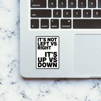 Its Not Left Vs Right Its Up Vs Down Sticker