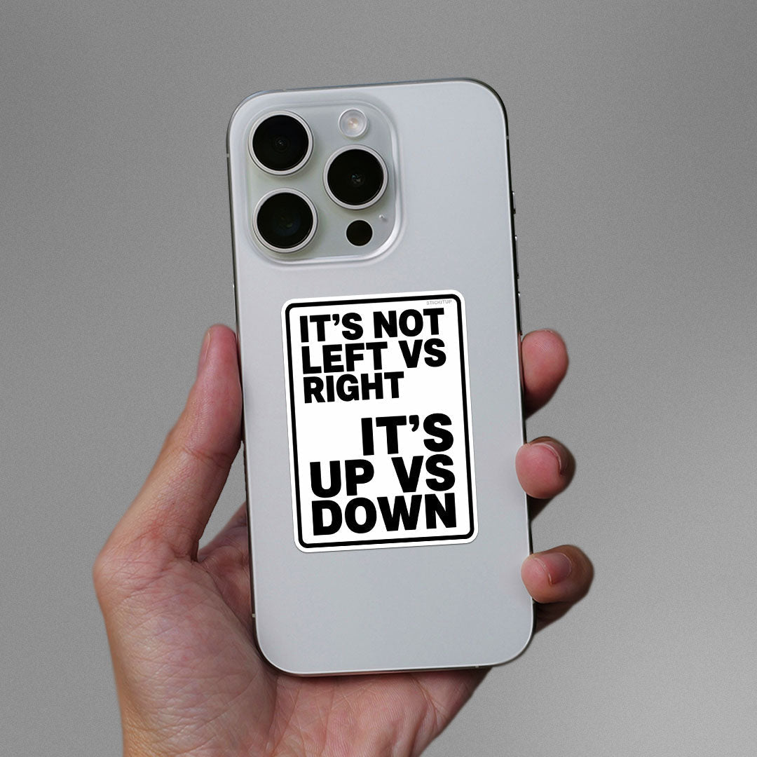 Its Not Left Vs Right Its Up Vs Down Sticker