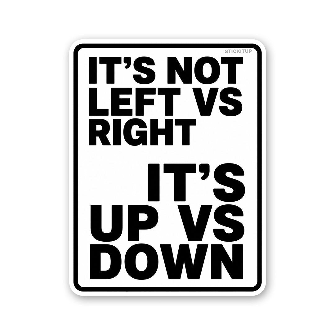 Its Not Left Vs Right Its Up Vs Down Sticker