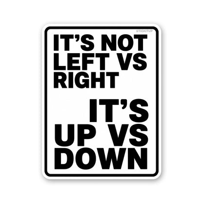 Its Not Left Vs Right Its Up Vs Down Sticker
