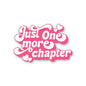 Just One More Chapter Sticker