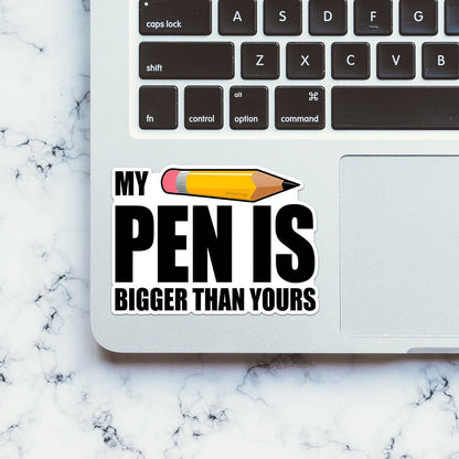 My Pen Is Bigger Than Yours Sticker