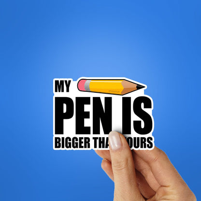 My Pen Is Bigger Than Yours Sticker