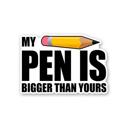 My Pen Is Bigger Than Yours Sticker