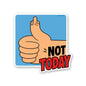 Not Today Sticker
