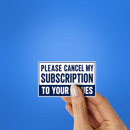 Please Cancel My Subscription Sticker