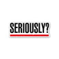 Seriously Sticker