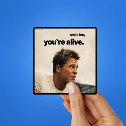 Smile Bro Youre Alive Sticker