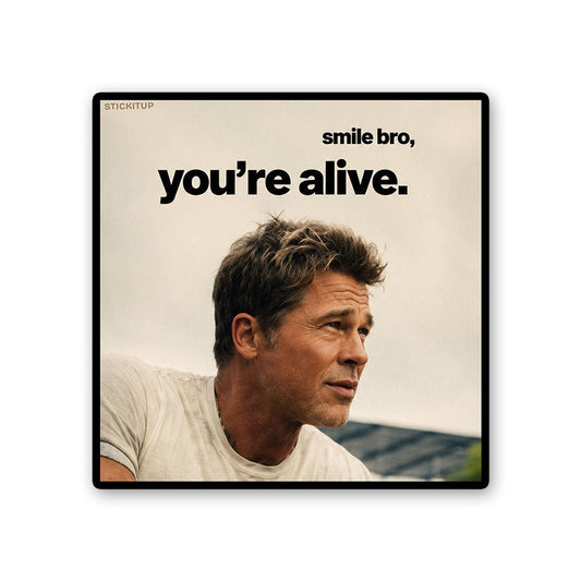 Smile Bro Youre Alive Sticker
