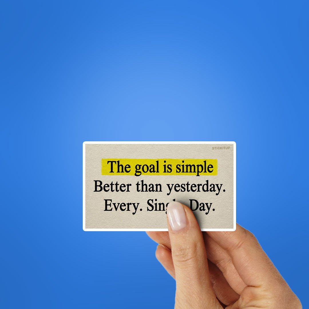 The Goal is Simple Better Than Yesterday Sticker