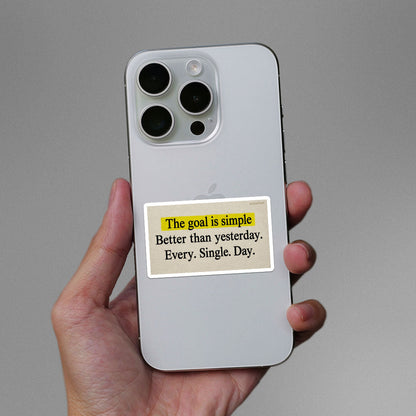 The Goal is Simple Better Than Yesterday Sticker