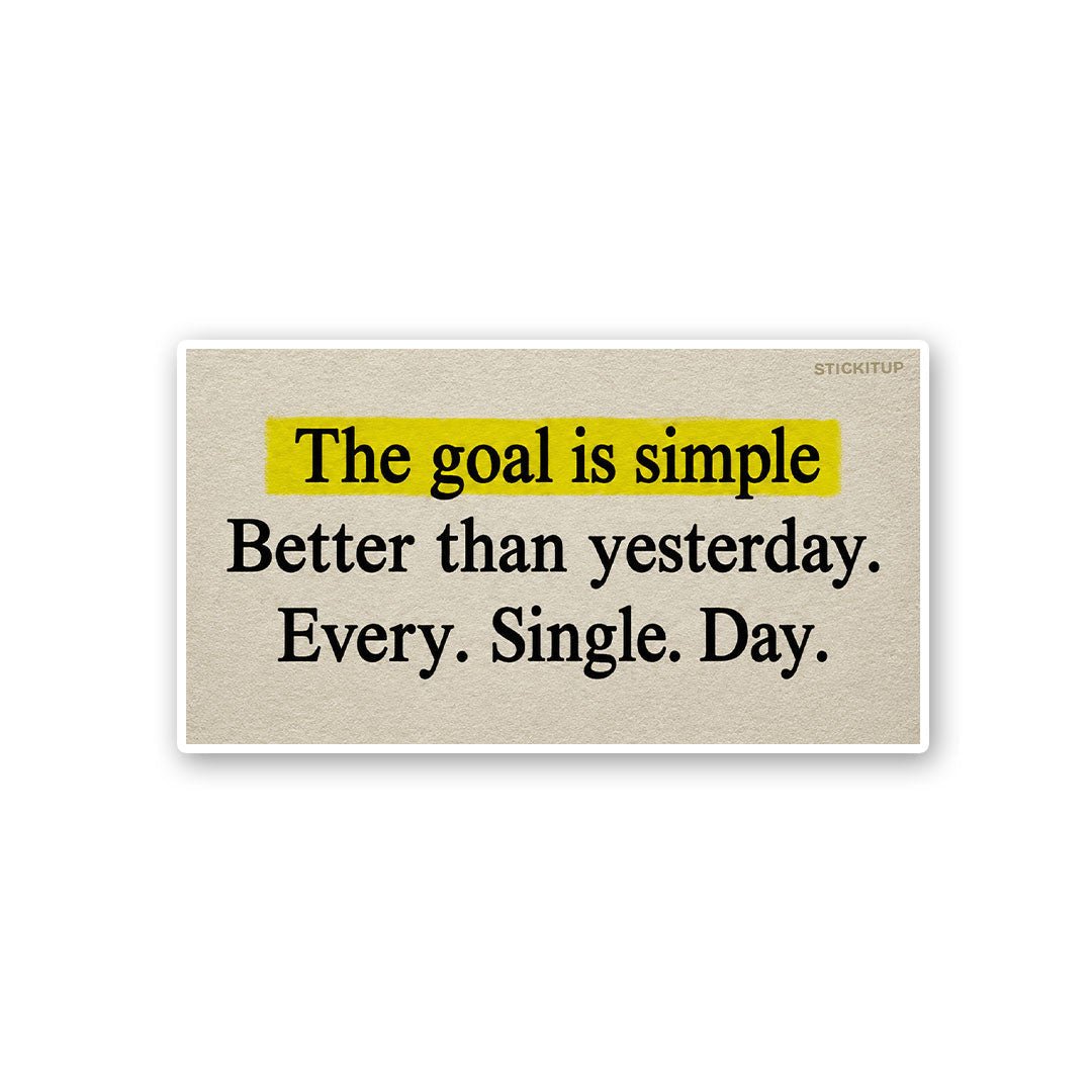 The Goal is Simple Better Than Yesterday Sticker