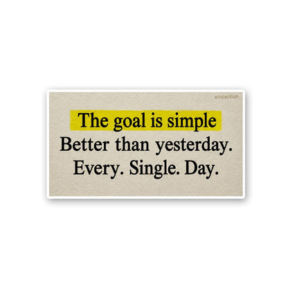The Goal is Simple Better Than Yesterday Sticker