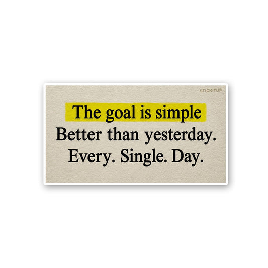 The Goal is Simple Better Than Yesterday Sticker