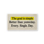 The Goal is Simple Better Than Yesterday Sticker