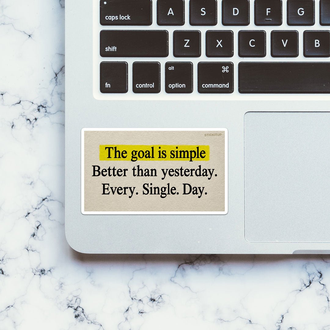 The Goal is Simple Better Than Yesterday Sticker