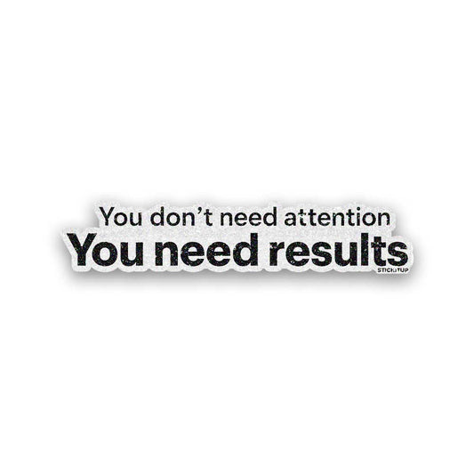 You Need Results Glitter Sticker