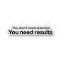 You Need Results Glitter Sticker